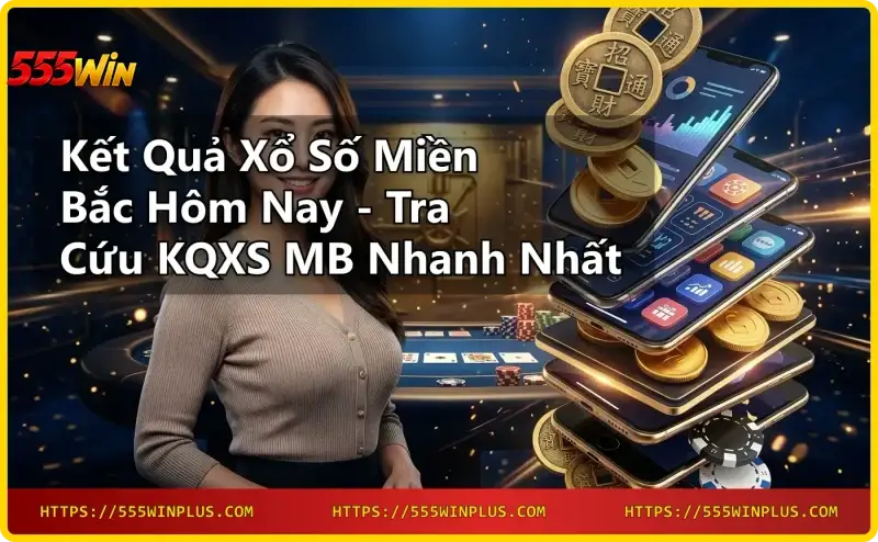 Kết quả xổ số miền bắc - Tra cứu KQXS MB nhanh chóng