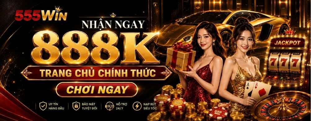 555Win khuyến mãi tân thủ 888K